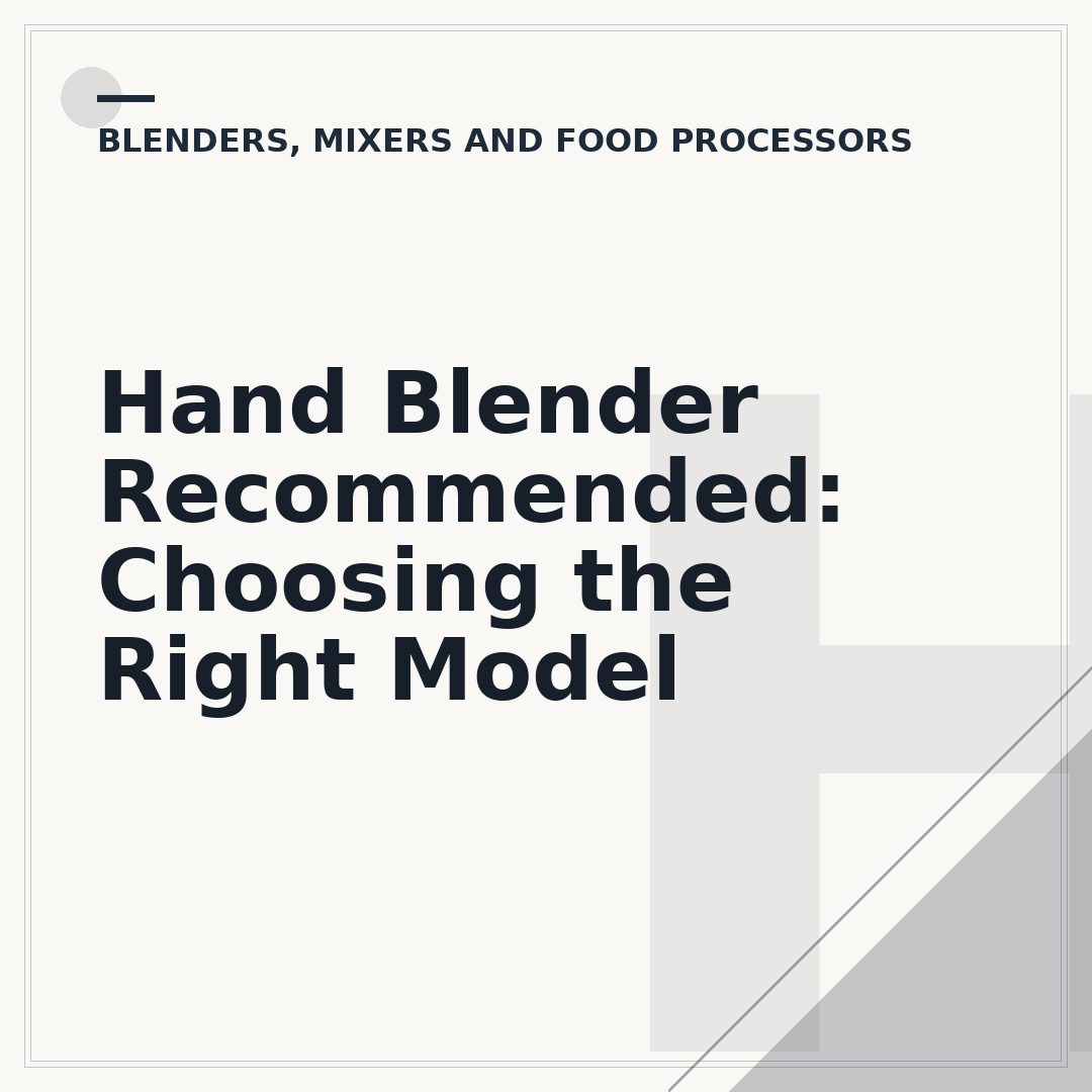 Hand Blender Recommended: Choosing the Right Model