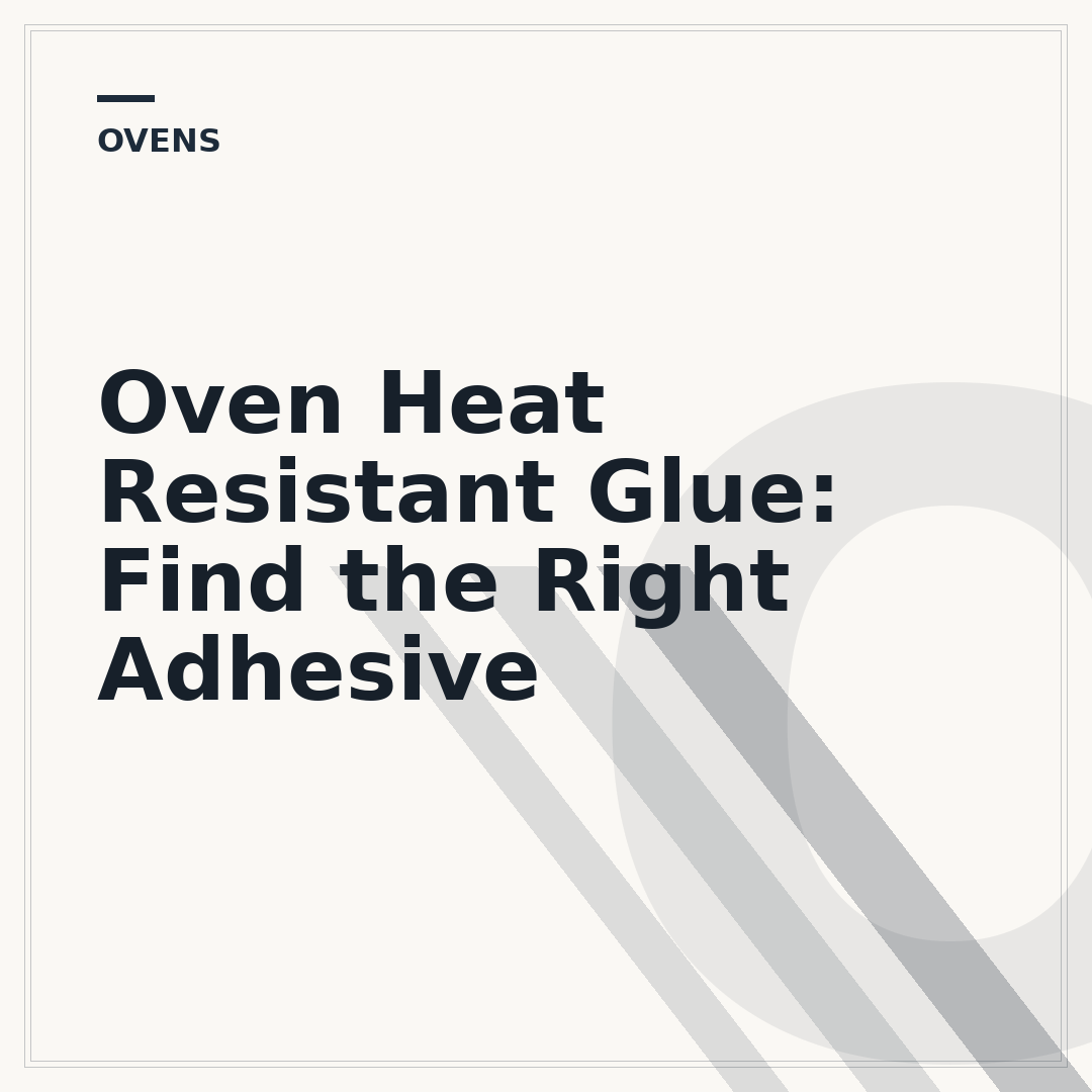 Oven Heat Resistant Glue: Find the Right Adhesive