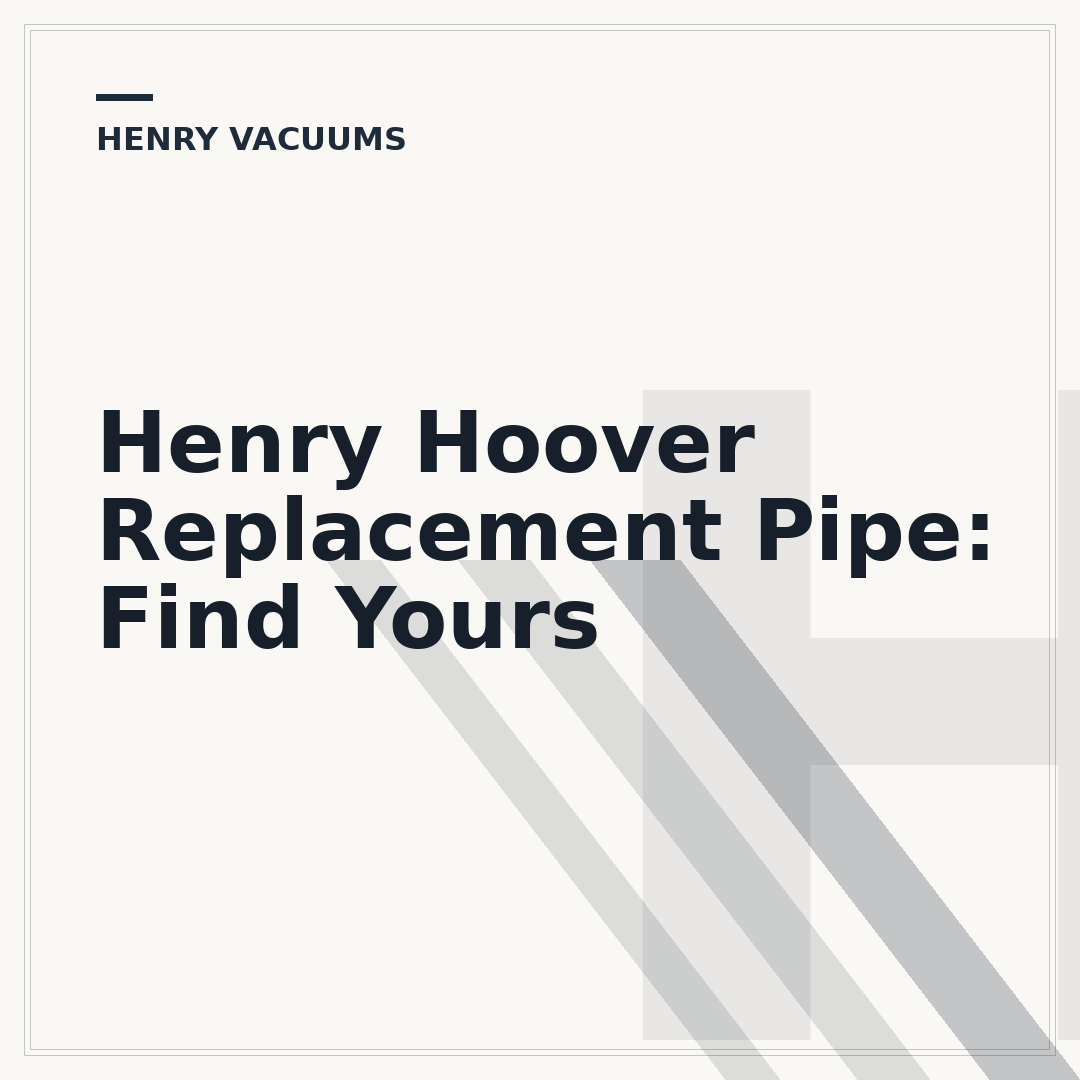 Henry Hoover Replacement Pipe: Find Yours
