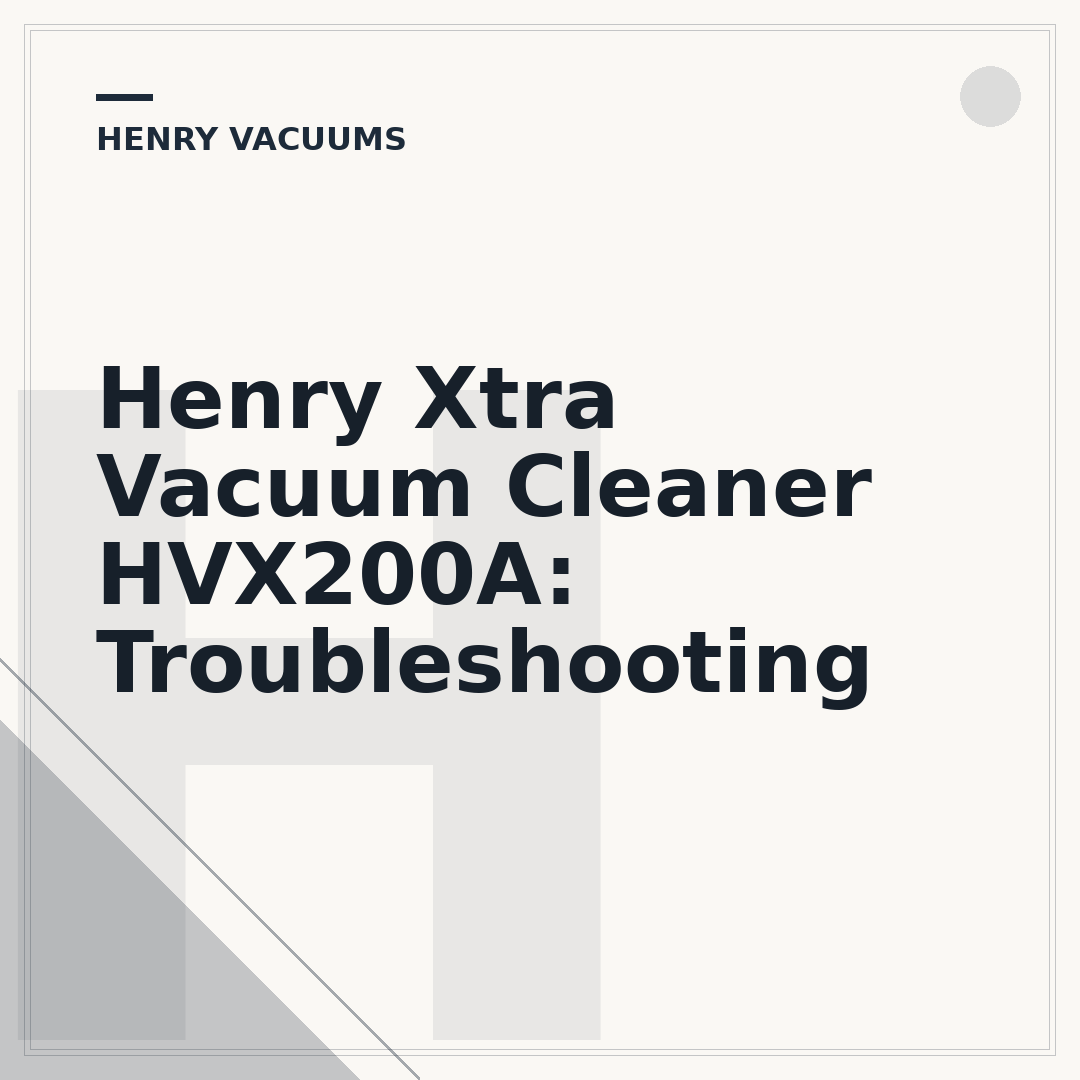 Henry Xtra Vacuum Cleaner HVX200A: Troubleshooting