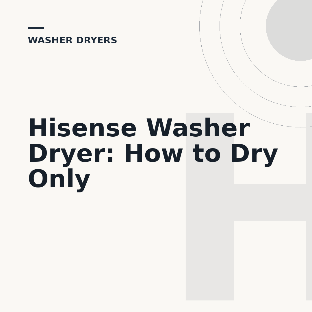 Hisense Washer Dryer: How to Dry Only