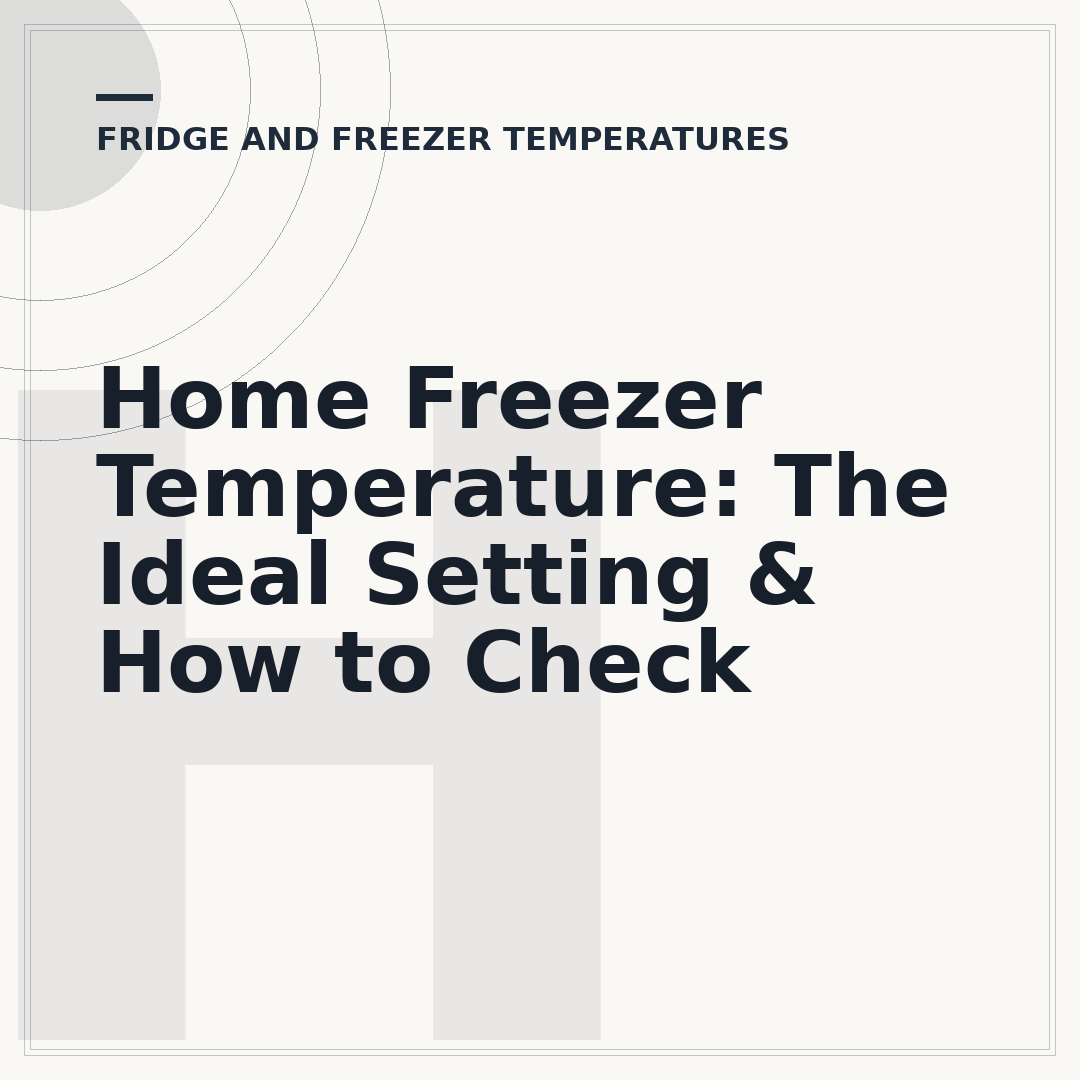 Home Freezer Temperature: The Ideal Setting & How to Check