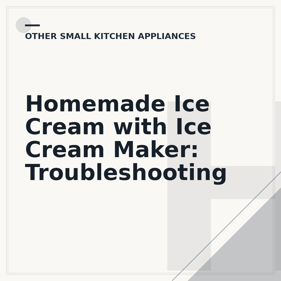 Homemade Ice Cream with Ice Cream Maker: Troubleshooting