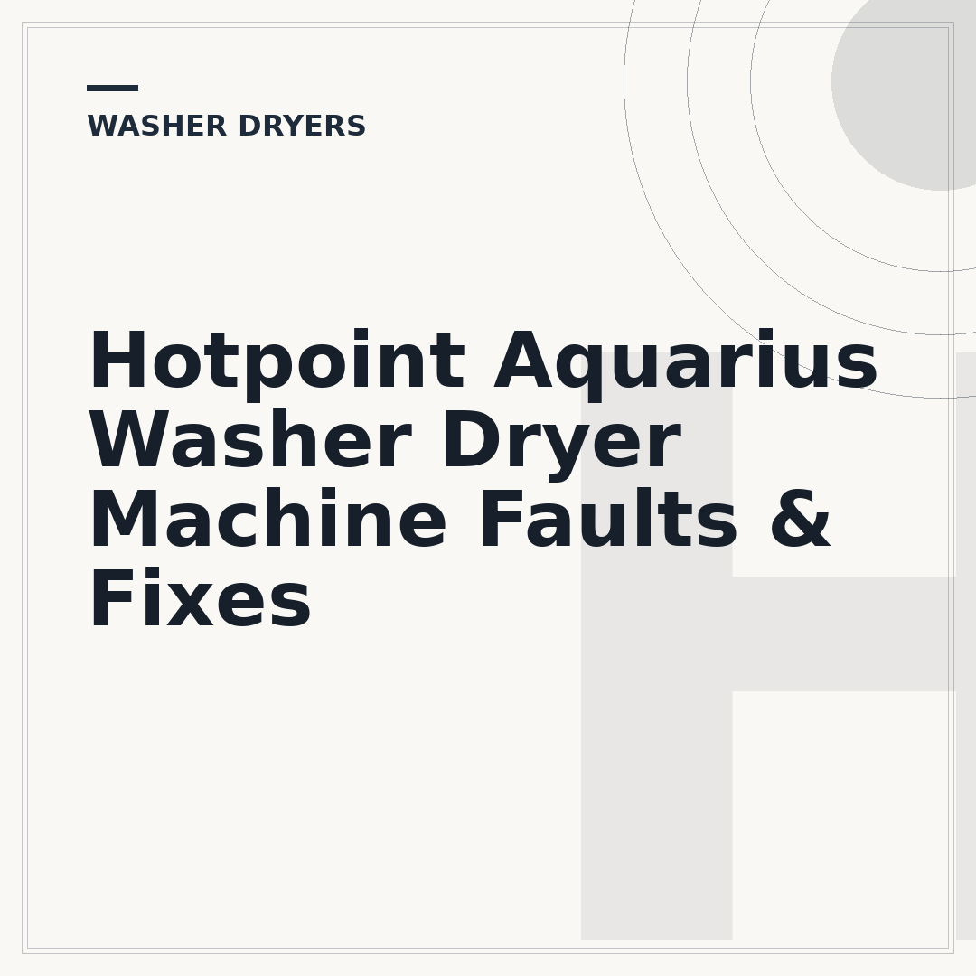 Hotpoint Aquarius Washer Dryer Machine Faults & Fixes