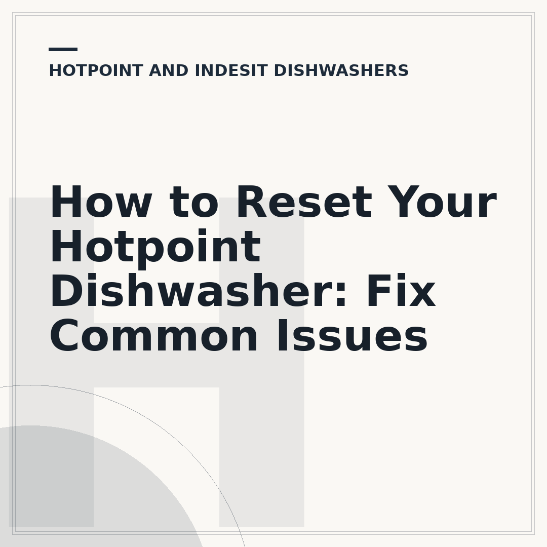 How to Reset Your Hotpoint Dishwasher: Fix Common Issues