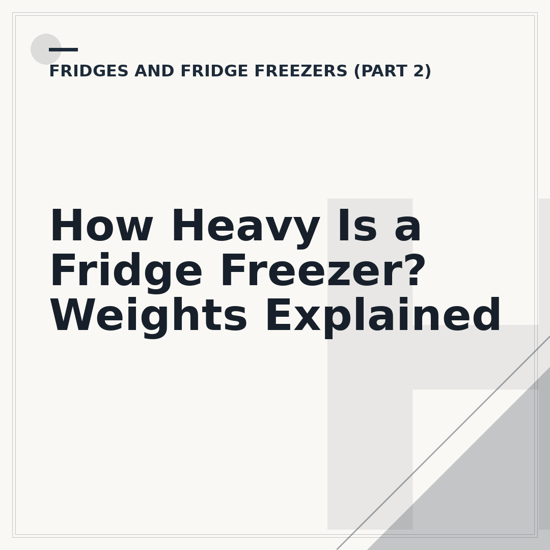 How Heavy Is a Fridge Freezer? Weights Explained