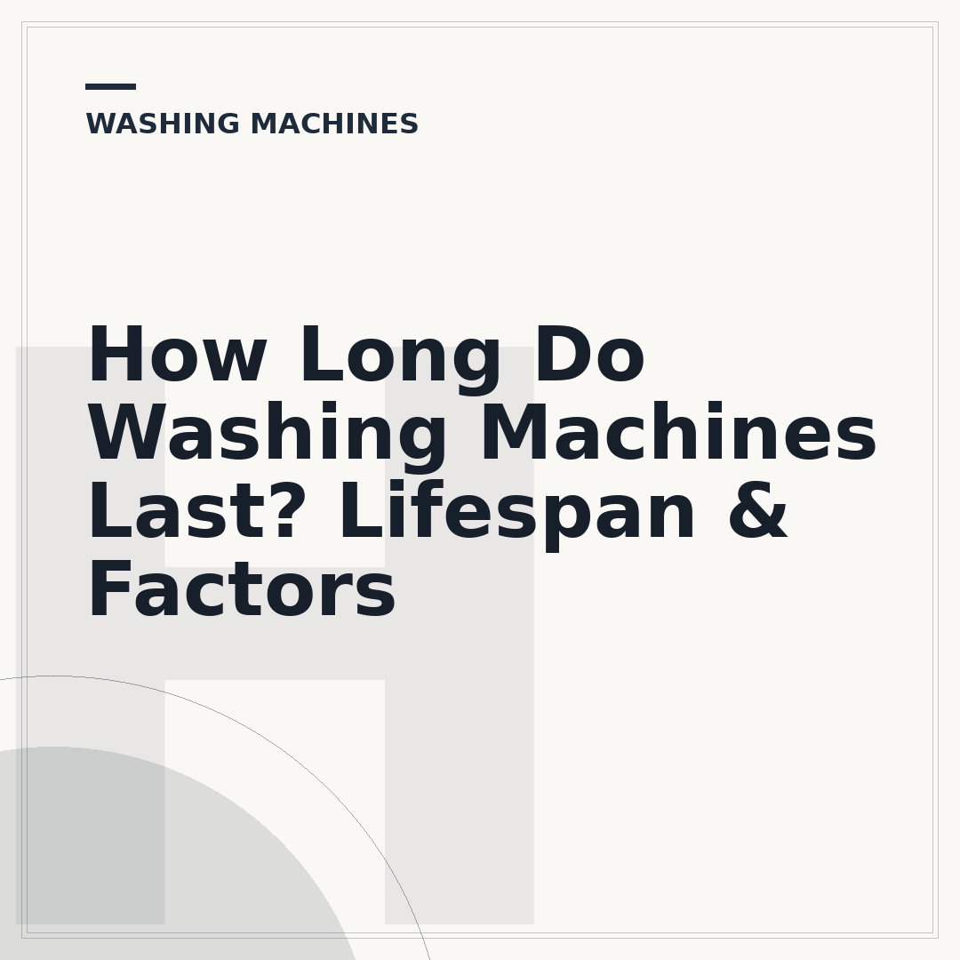 How Long Do Washing Machines Last? Lifespan & Factors