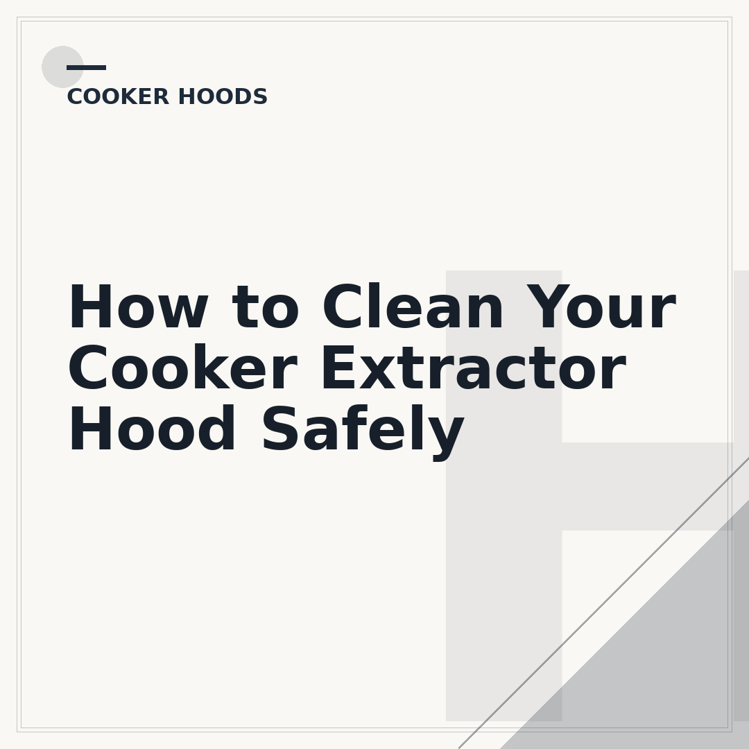How to Clean Your Cooker Extractor Hood Safely