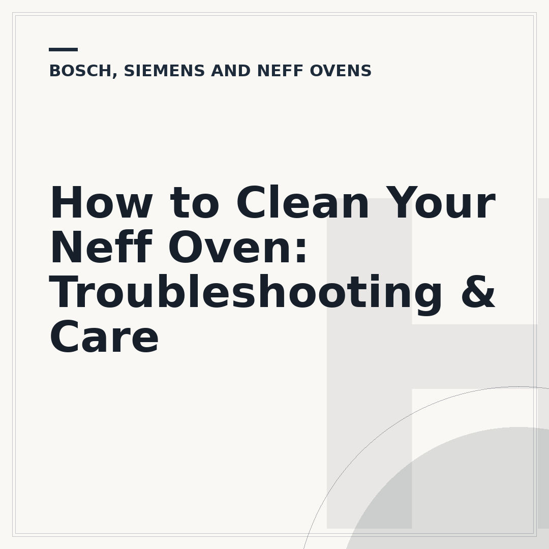 How to Clean Your Neff Oven: Troubleshooting & Care