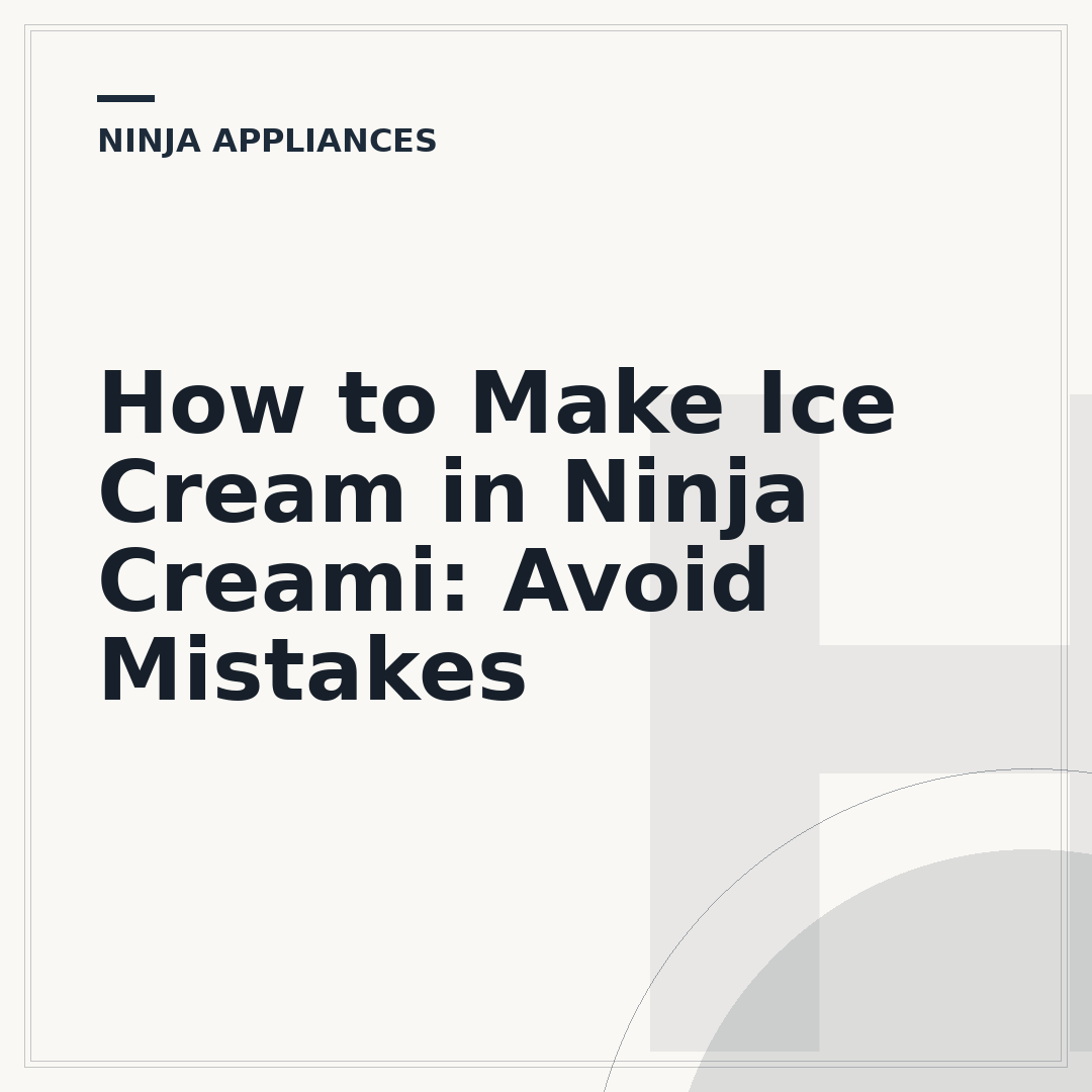 How to Make Ice Cream in Ninja Creami: Avoid Mistakes