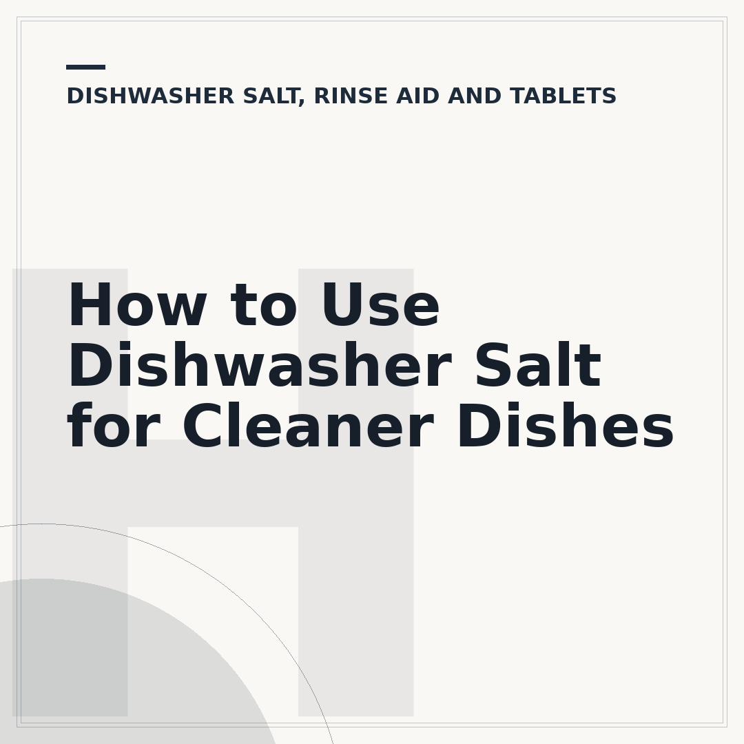 How to Use Dishwasher Salt for Cleaner Dishes