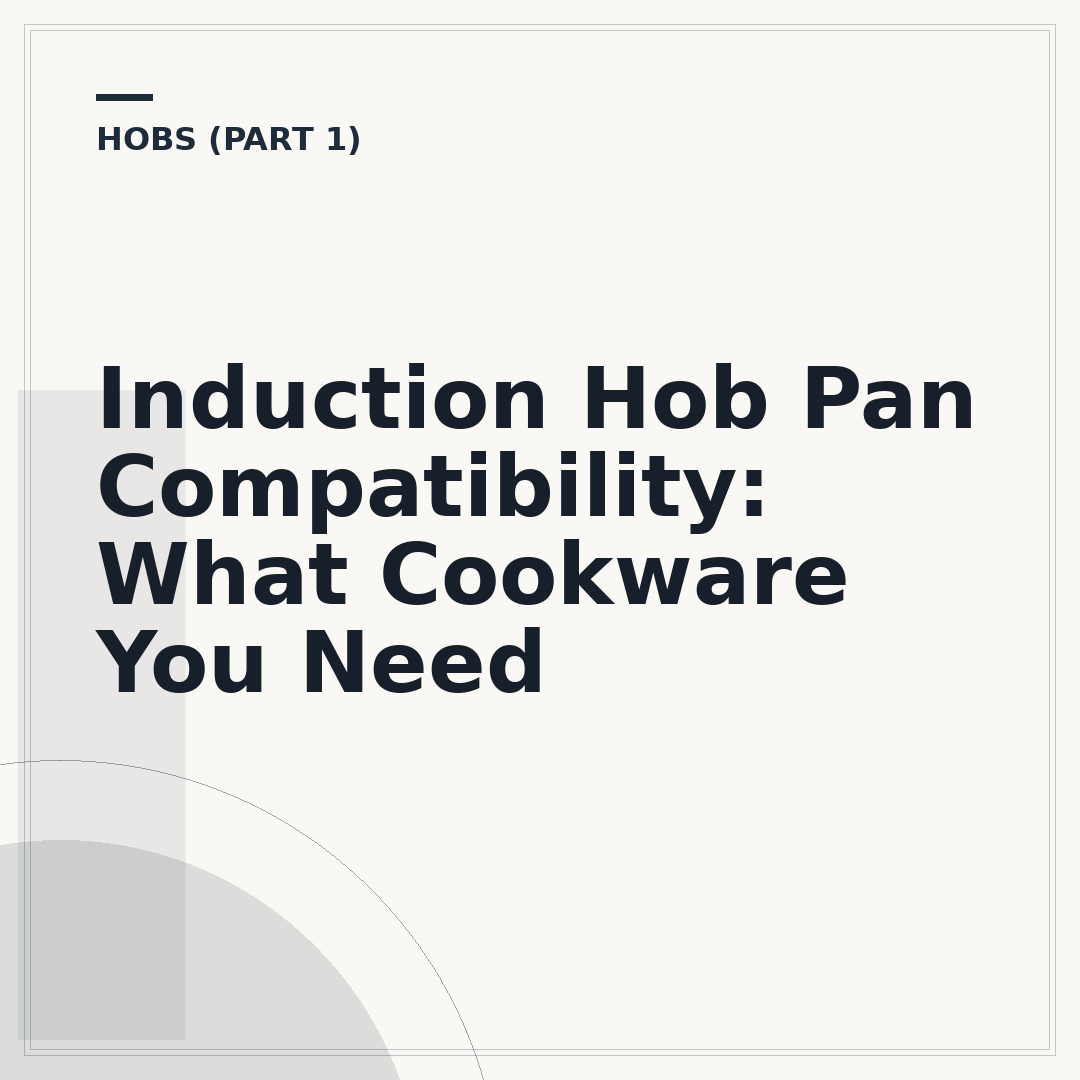 Induction Hob Pan Compatibility: What Cookware You Need