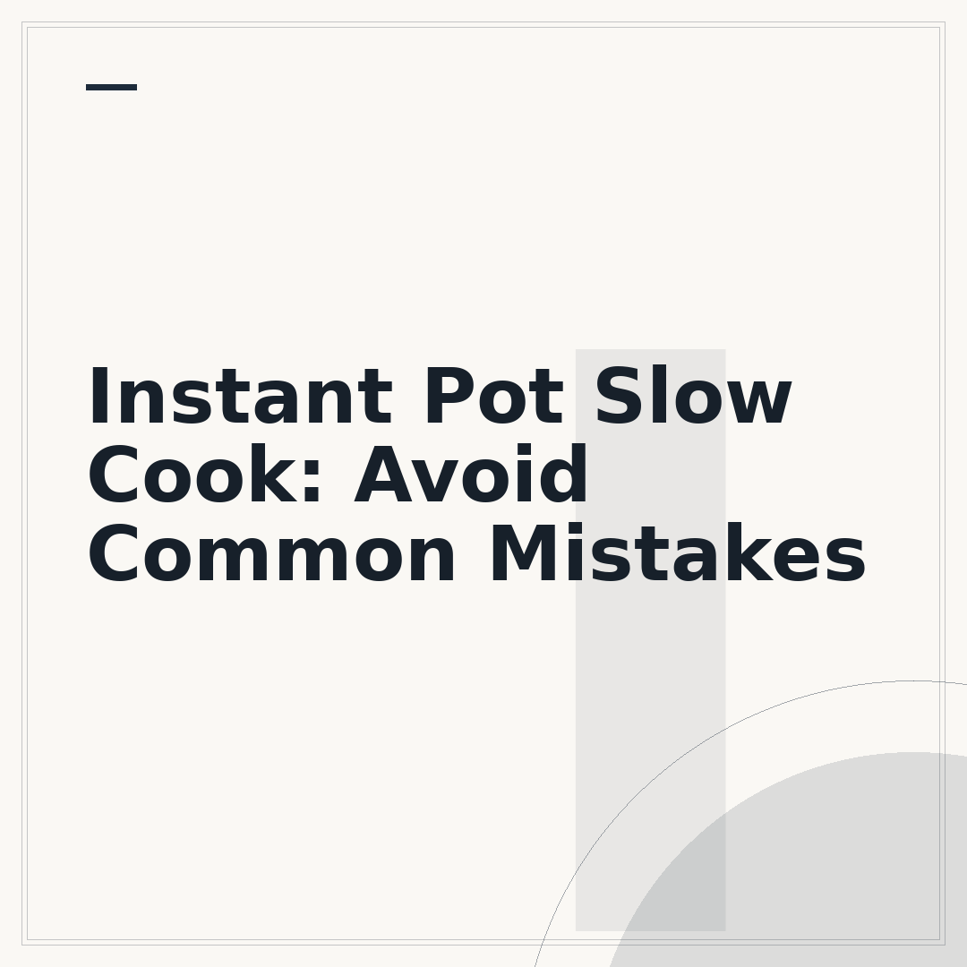 Instant Pot Slow Cook: Avoid Common Mistakes