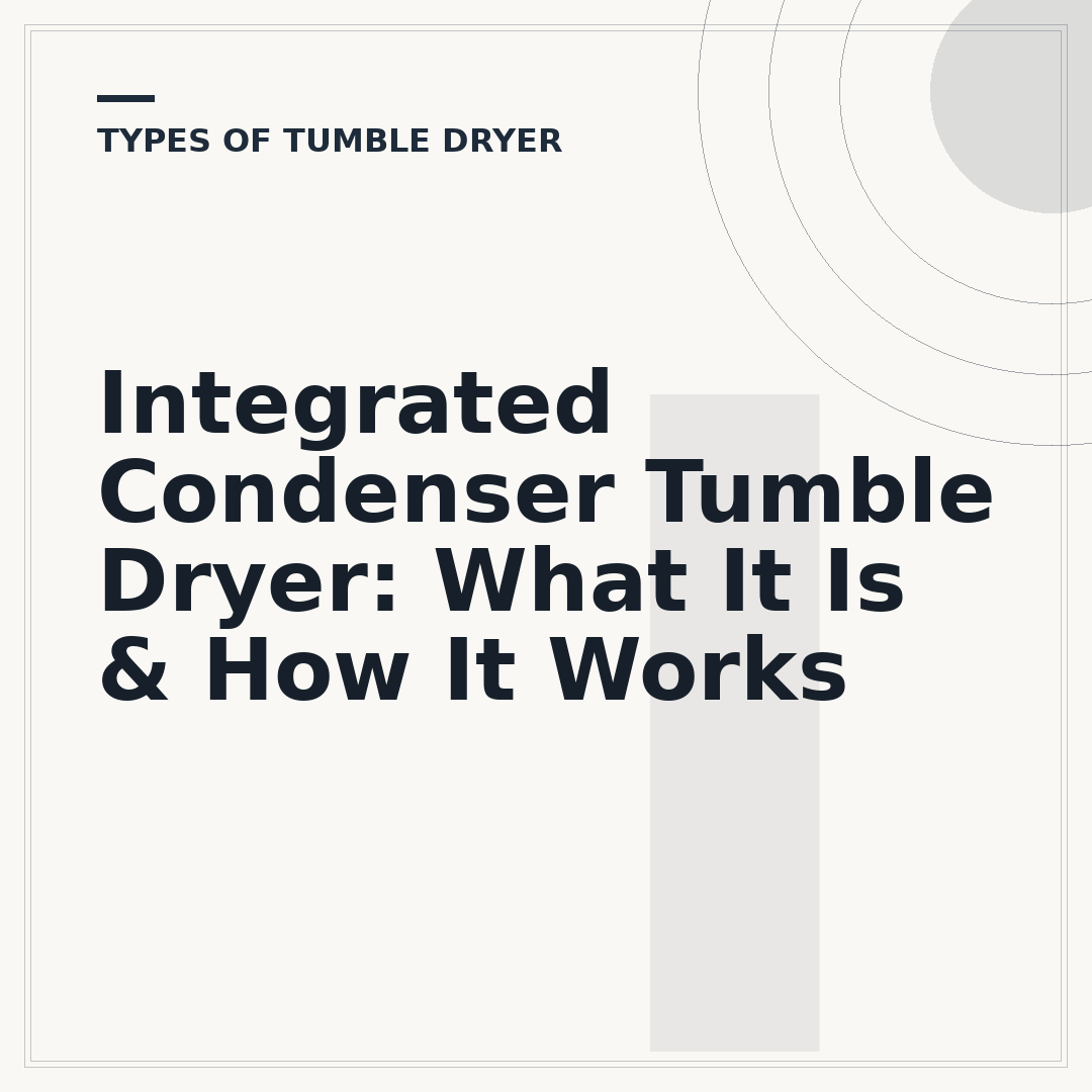 Integrated Condenser Tumble Dryer: What It Is & How It Works