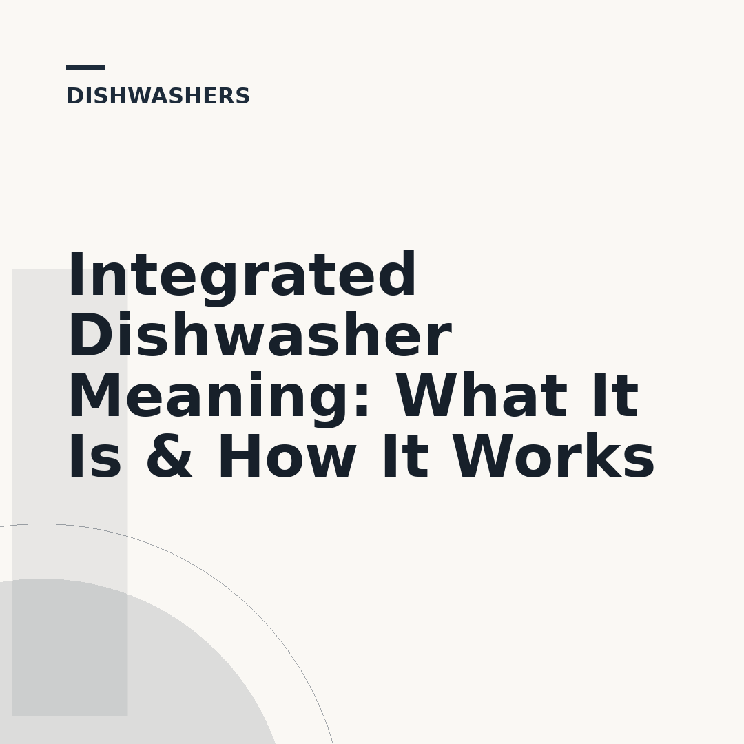 Integrated Dishwasher Meaning: What It Is & How It Works