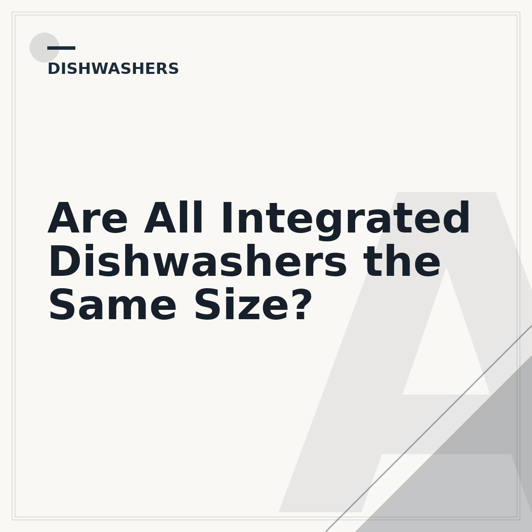 Are All Integrated Dishwashers the Same Size?
