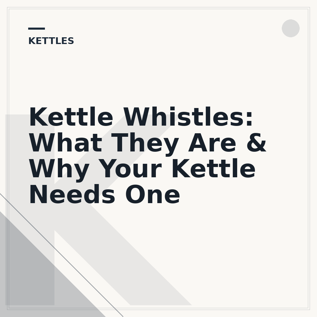Kettle Whistles: What They Are & Why Your Kettle Needs One