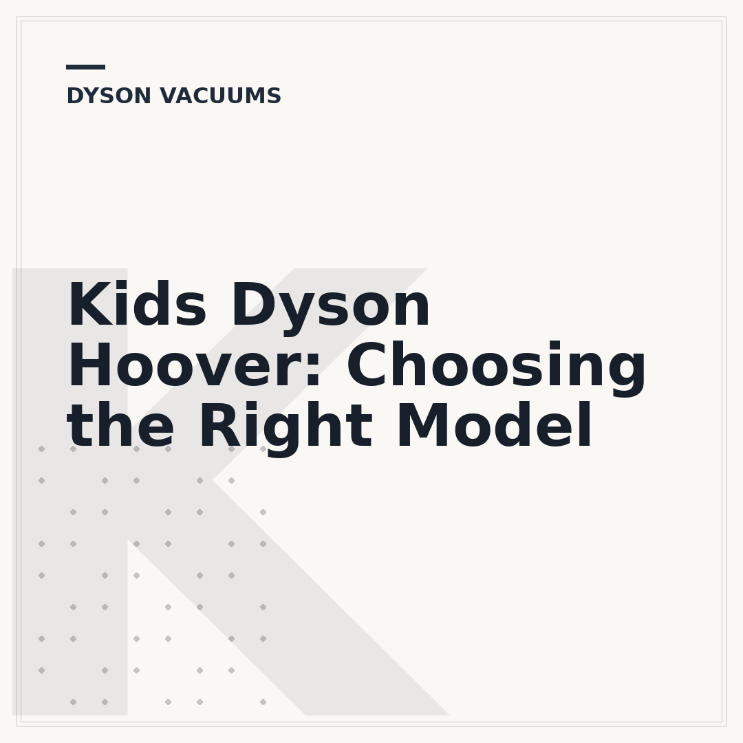 Kids Dyson Hoover: Choosing the Right Model