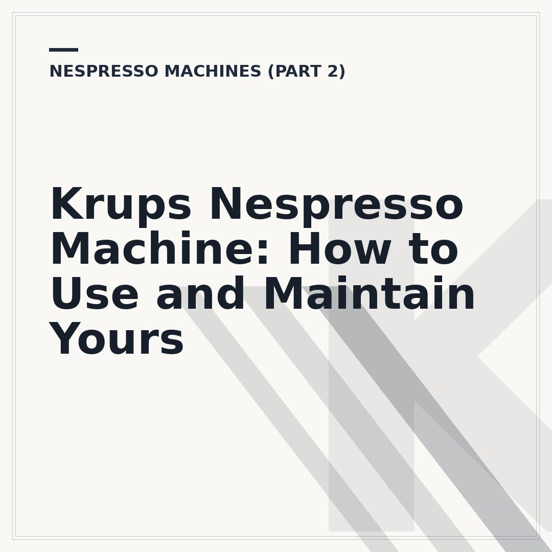 Krups Nespresso Machine: How to Use and Maintain Yours