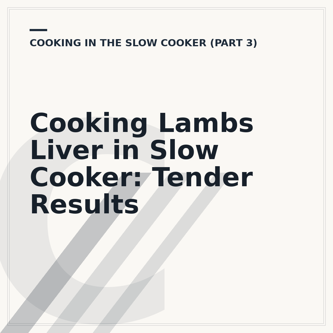Cooking Lambs Liver in Slow Cooker: Tender Results