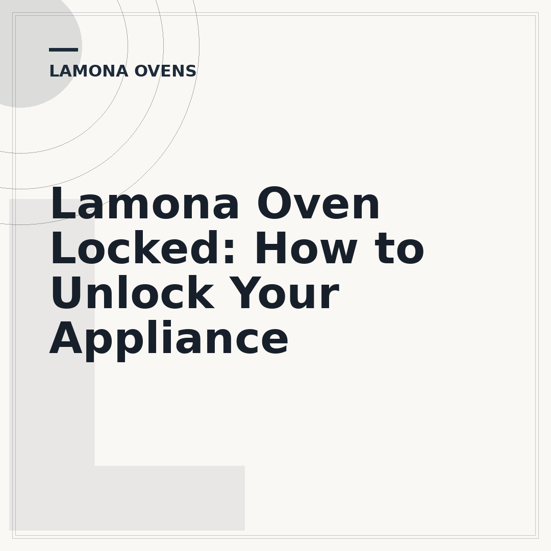 Lamona Oven Locked: How to Unlock Your Appliance