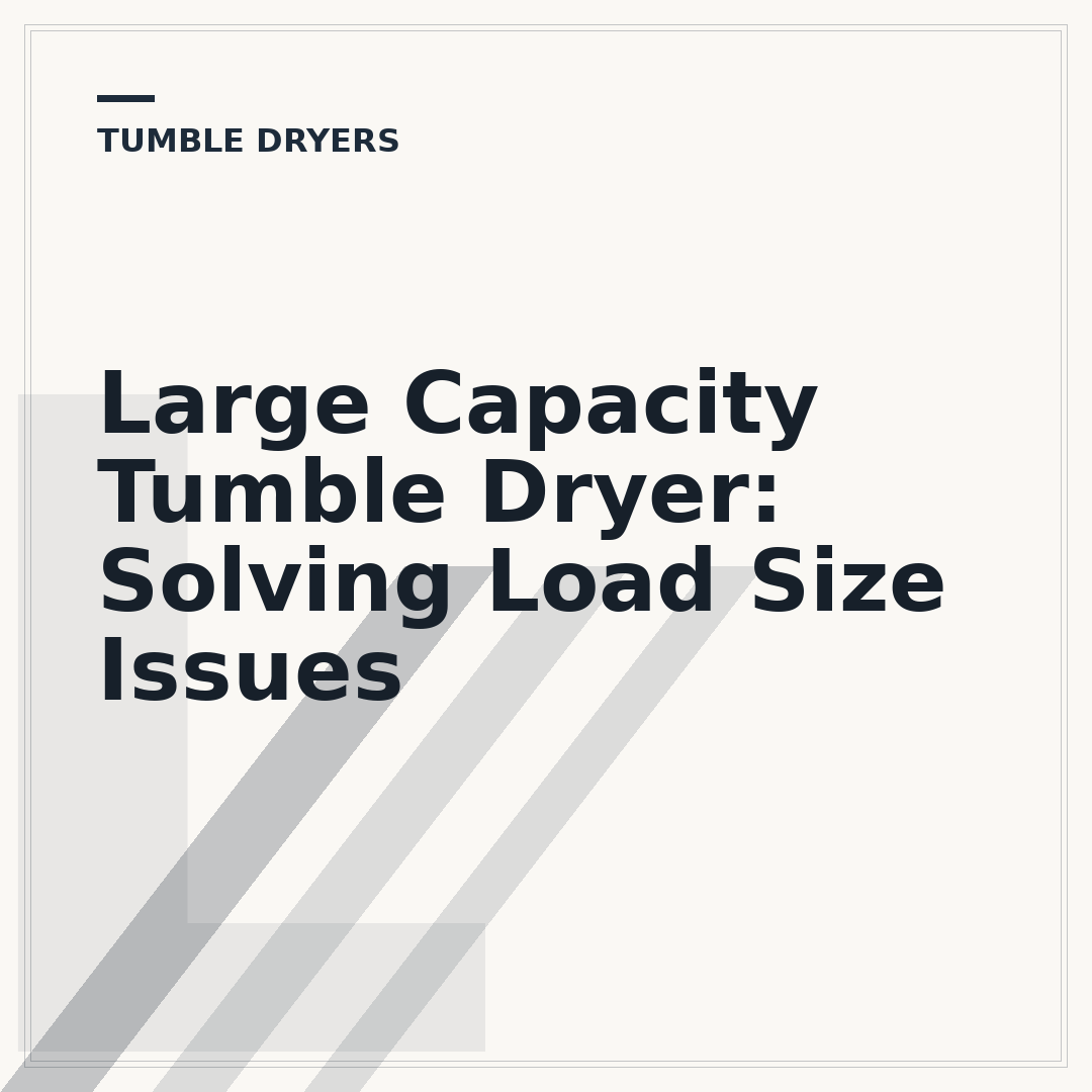 Large Capacity Tumble Dryer: Solving Load Size Issues