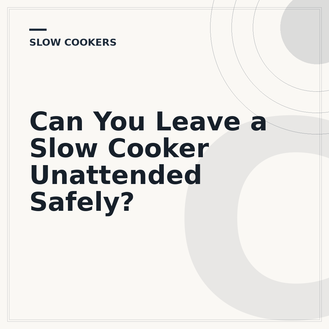 Can You Leave a Slow Cooker Unattended Safely?
