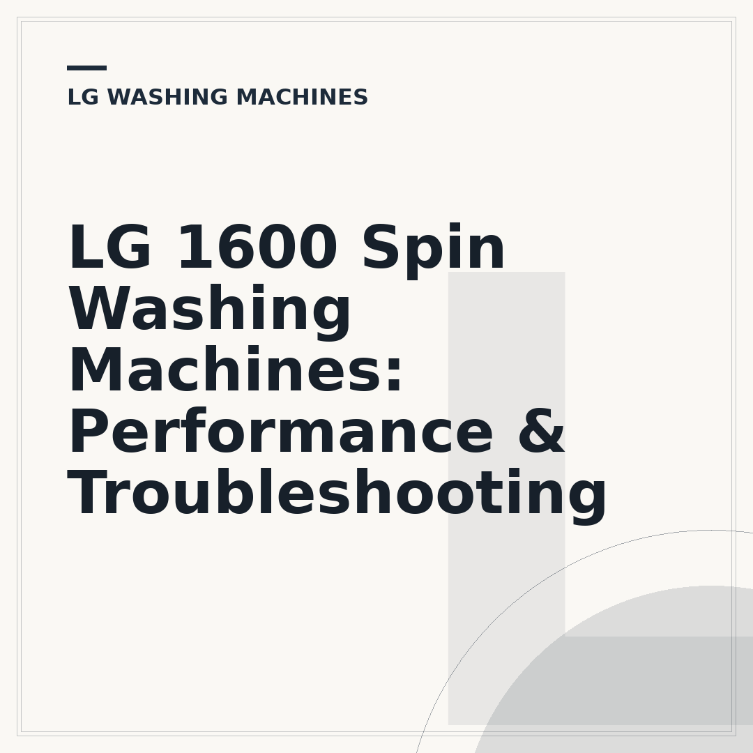 LG 1600 Spin Washing Machines: Performance & Troubleshooting