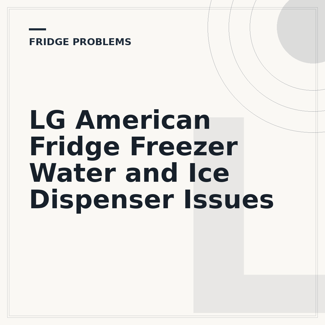 LG American Fridge Freezer Water and Ice Dispenser Issues