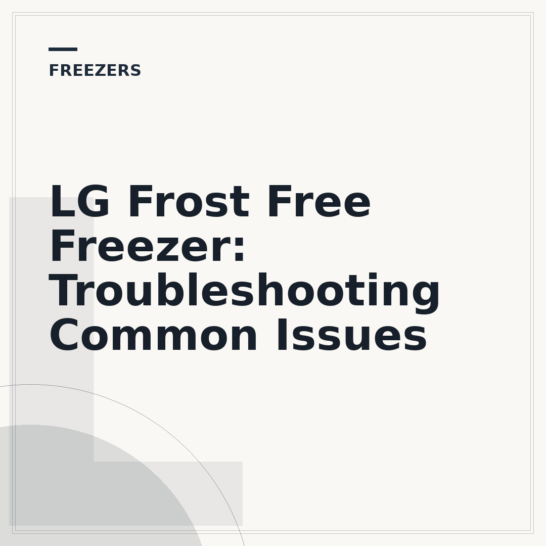 LG Frost Free Freezer: Troubleshooting Common Issues