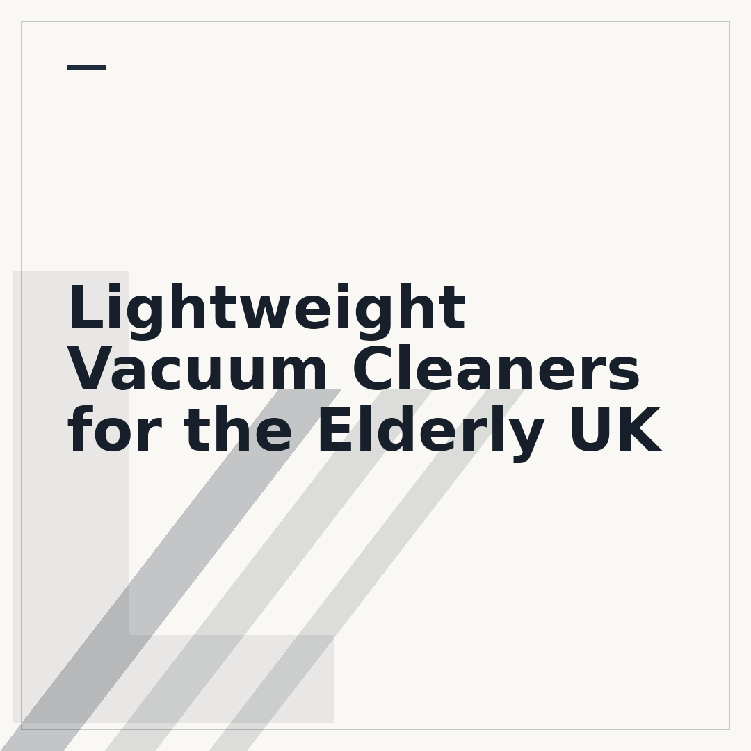 Lightweight Vacuum Cleaners for the Elderly UK