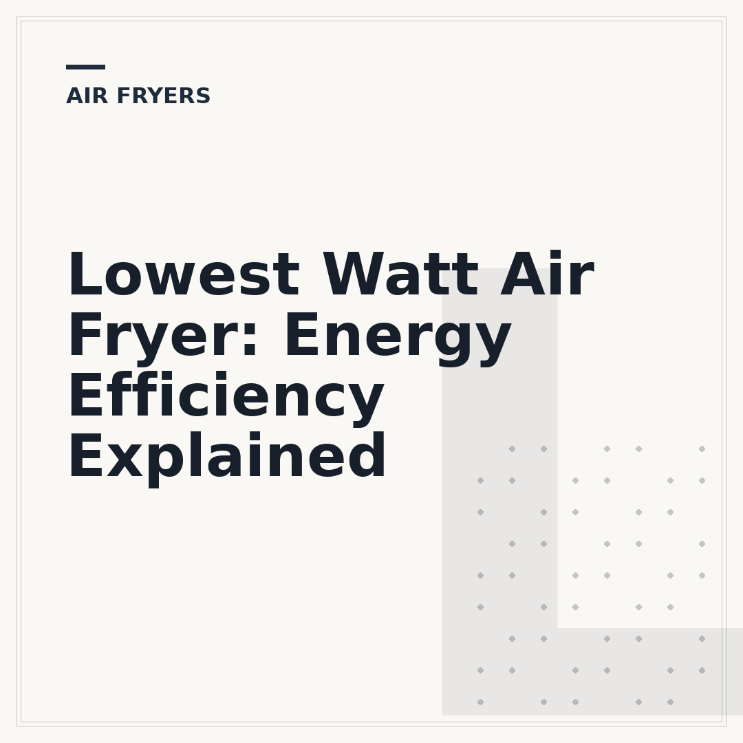 Lowest Watt Air Fryer: Energy Efficiency Explained