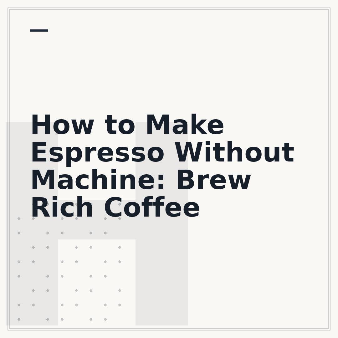 How to Make Espresso Without Machine: Brew Rich Coffee