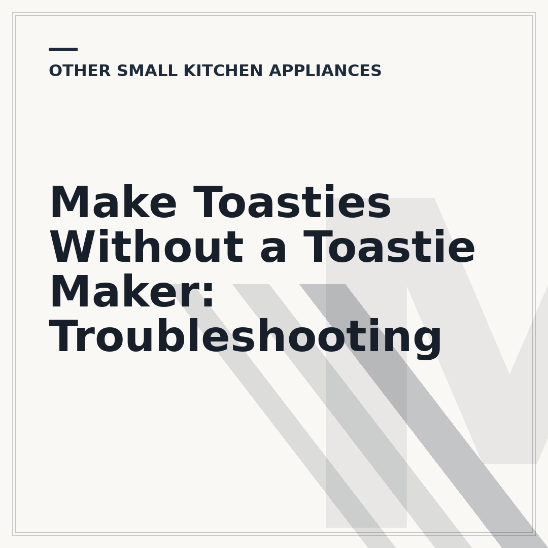 Make Toasties Without a Toastie Maker: Troubleshooting
