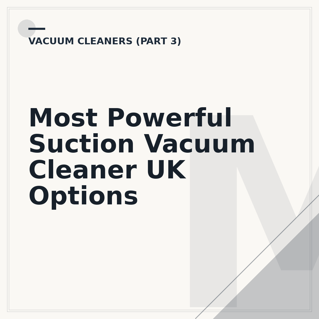 Most Powerful Suction Vacuum Cleaner UK Options