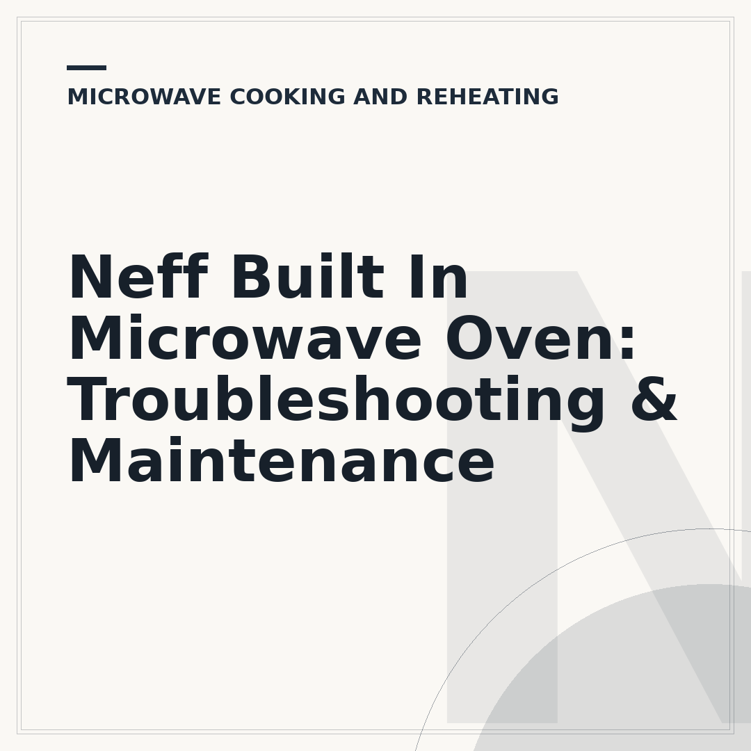 Neff Built In Microwave Oven: Troubleshooting & Maintenance
