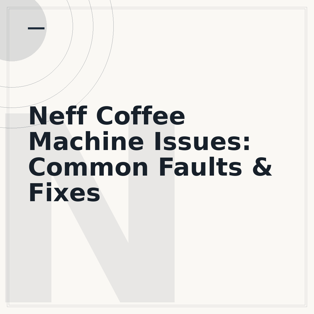 Neff Coffee Machine Issues: Common Faults & Fixes