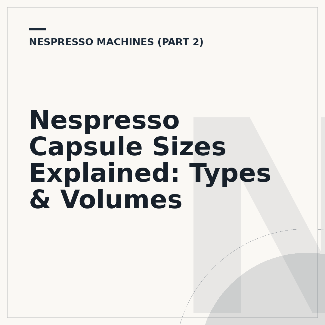 Nespresso Capsule Sizes Explained: Types & Volumes