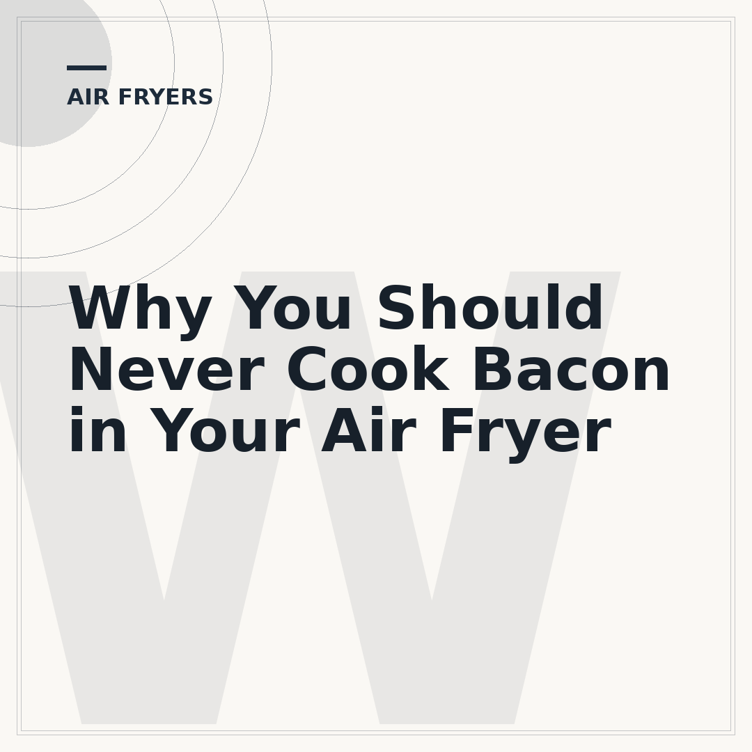Why You Should Never Cook Bacon in Your Air Fryer