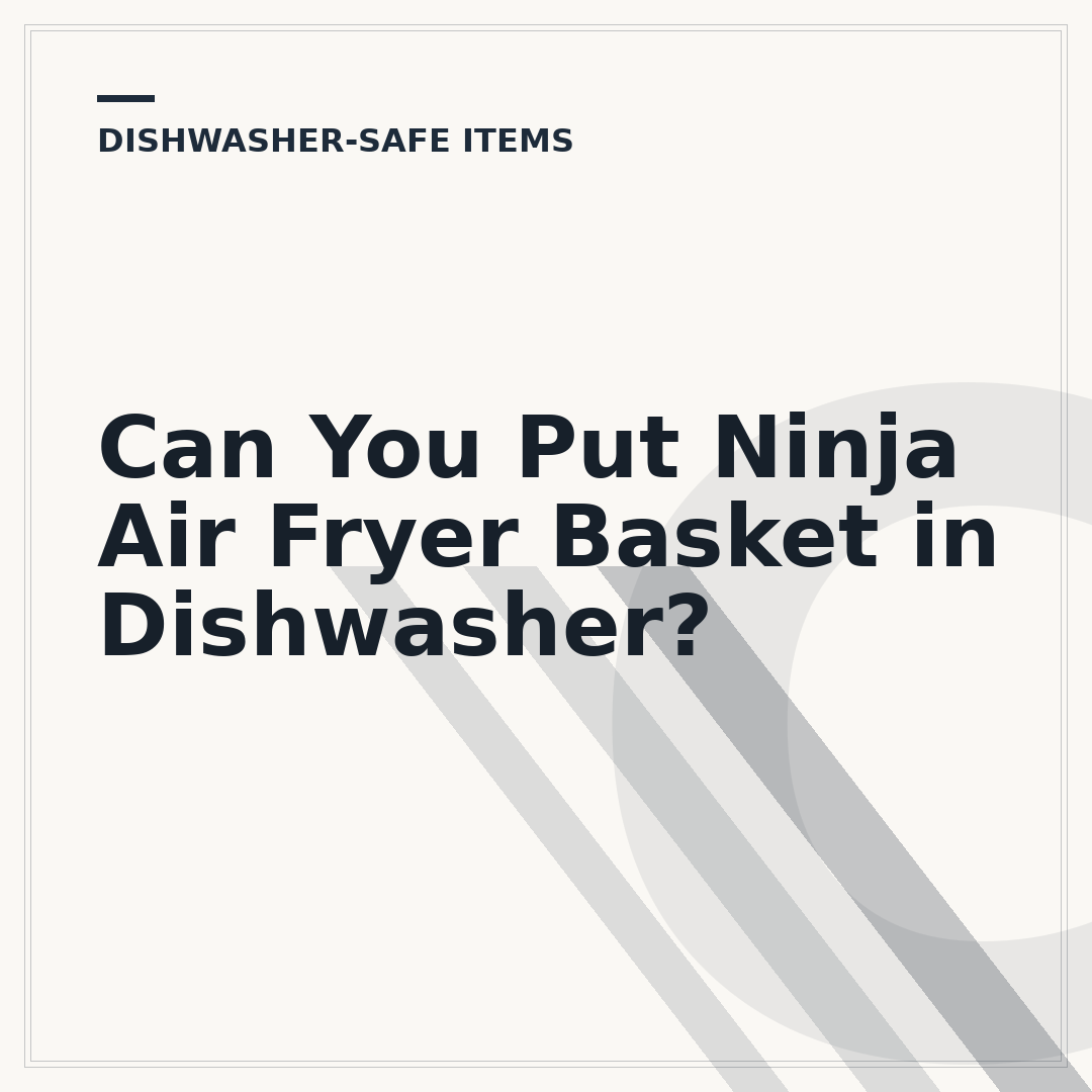 Can You Put Ninja Air Fryer Basket in Dishwasher?