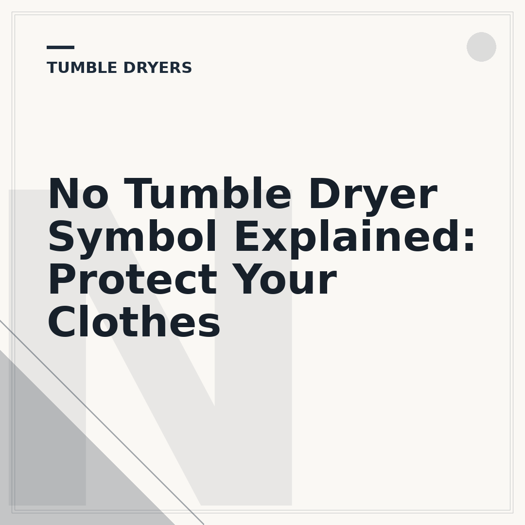 No Tumble Dryer Symbol Explained: Protect Your Clothes