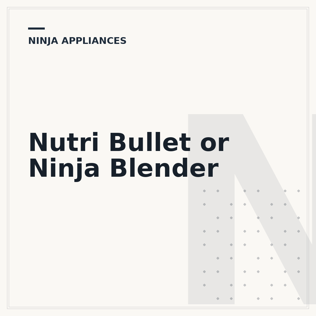 Nutri Bullet or Ninja Blender