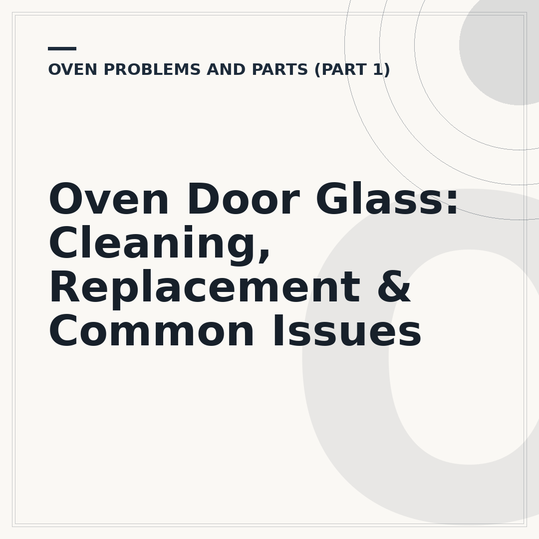 Oven Door Glass: Cleaning, Replacement & Common Issues