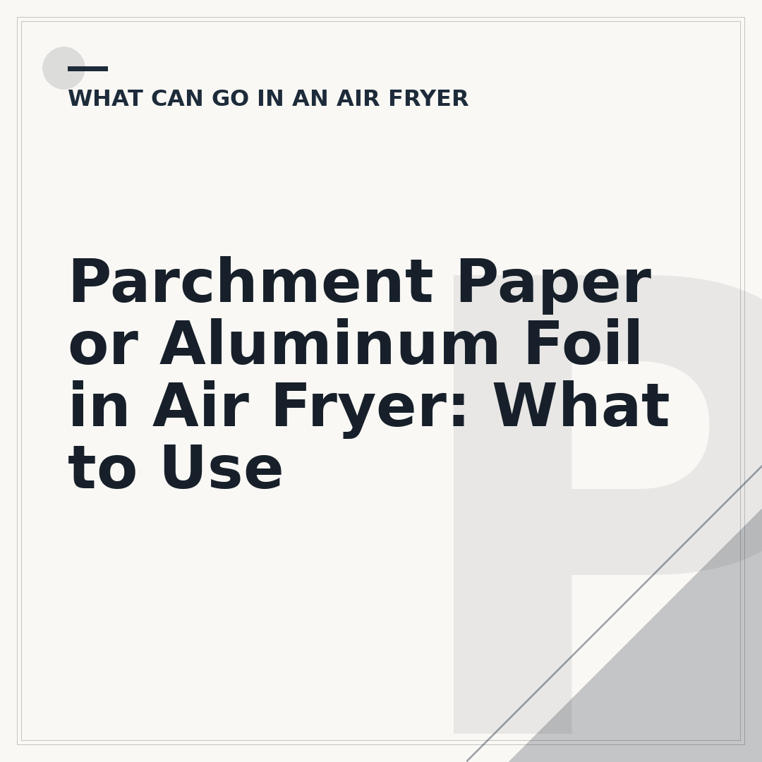 Parchment Paper or Aluminum Foil in Air Fryer: What to Use