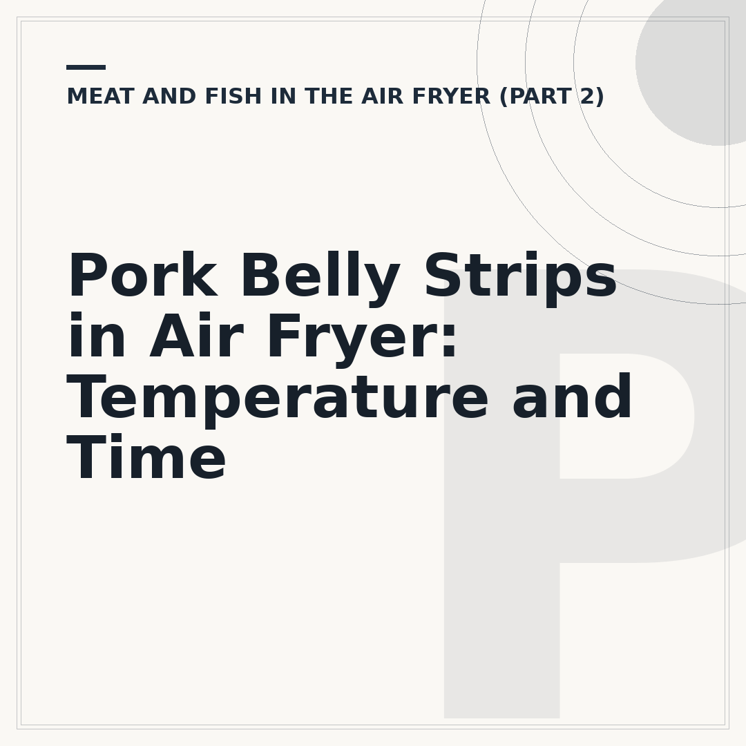 Pork Belly Strips in Air Fryer: Temperature and Time