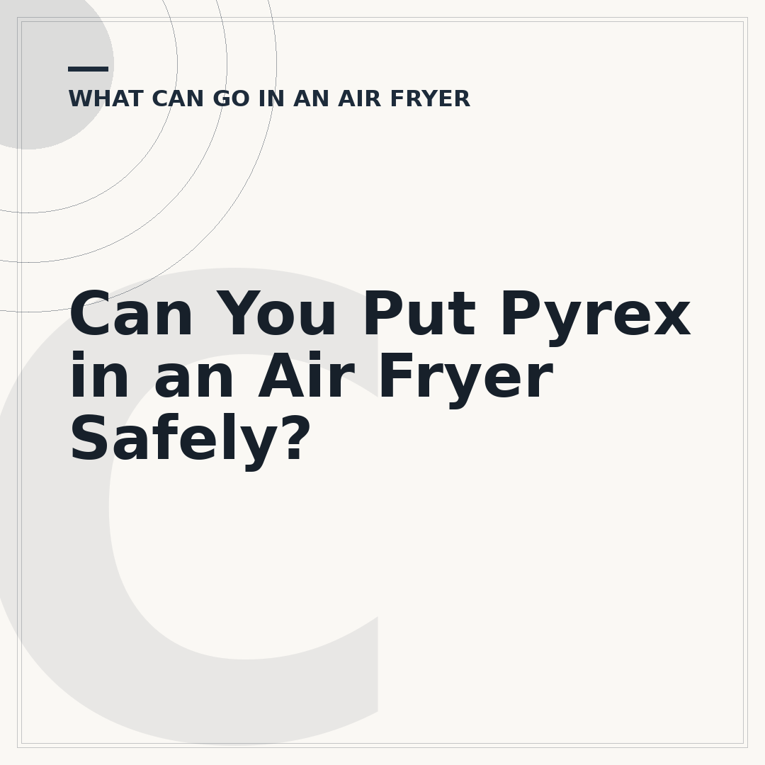 Can You Put Pyrex in an Air Fryer Safely?