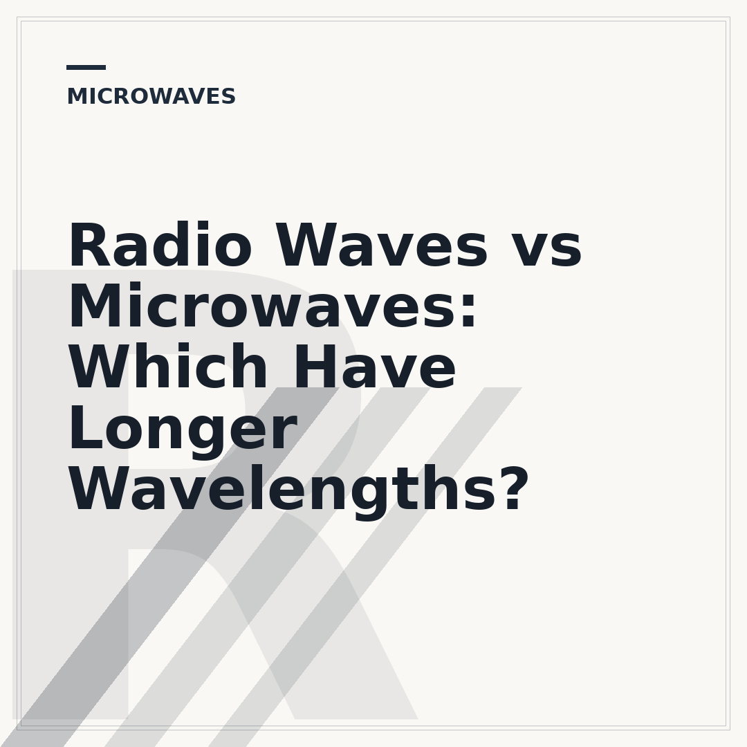 Radio Waves vs Microwaves: Which Have Longer Wavelengths?