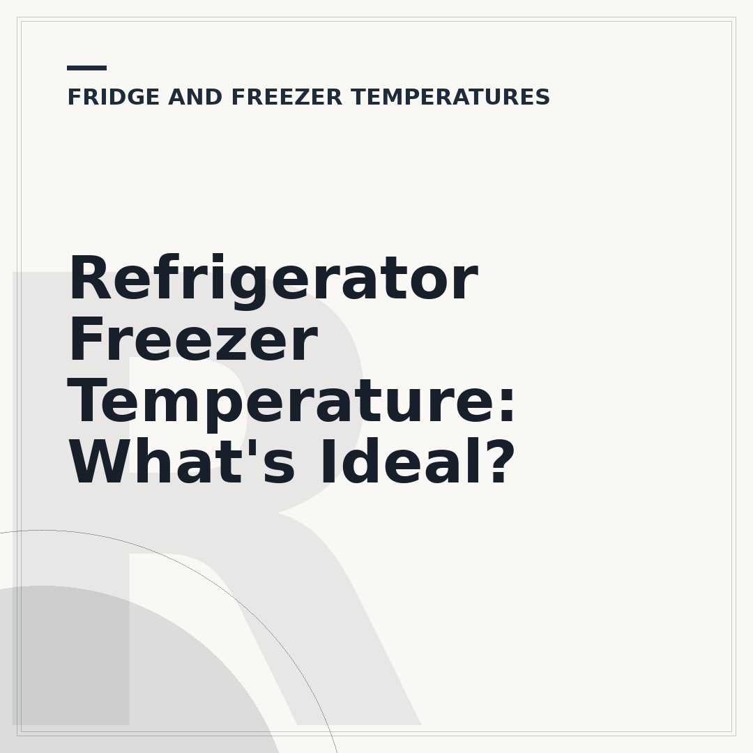 Refrigerator Freezer Temperature: What's Ideal?