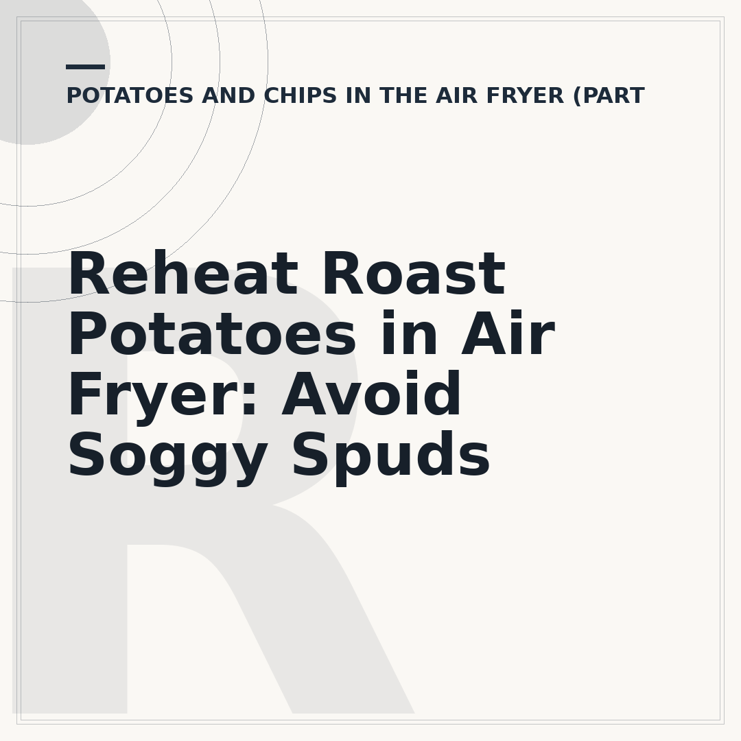 Reheat Roast Potatoes in Air Fryer: Avoid Soggy Spuds