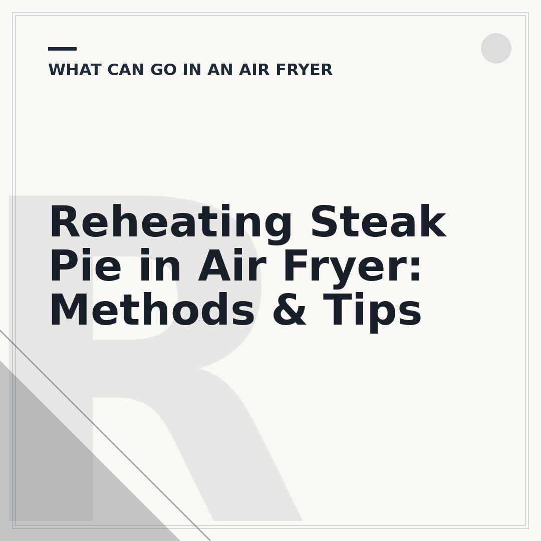 Reheating Steak Pie in Air Fryer: Methods & Tips